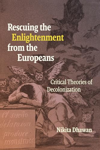 Rescuing the Enlightenment from the Europeans : Critical Theories of Decolonization
