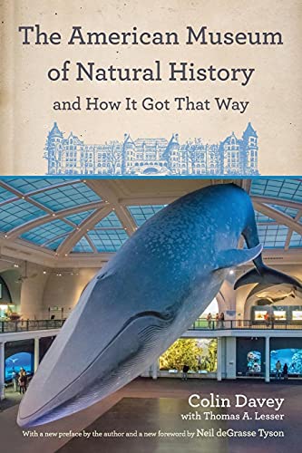 The American Museum of Natural History and How It Got That Way : With a New Preface by the Author and a New Foreword by Neil DeGrasse Tyson
