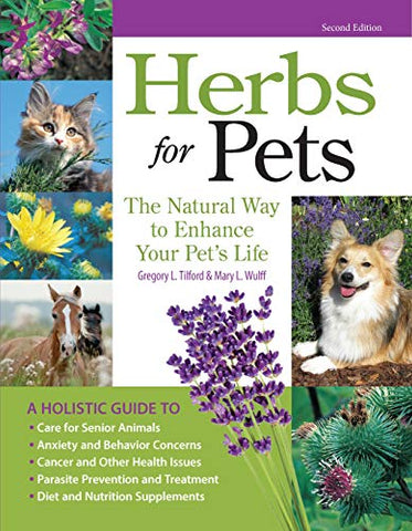 Herbs for Pets: The Natural Way to Enhance Your Pet's Life (CompanionHouse Books) A-Z Guide to Medicinal Plants, Holistic Recipes, and Nutritional Supplements for Dogs, Cats, Horses, Birds, and More