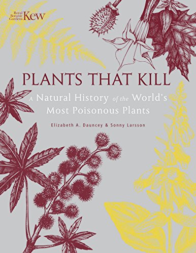 Plants That Kill : A Natural History of the World’s Most Poisonous Plants