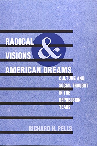 Radical Visions and American Dreams: Culture and Social Thought in the Depression Years