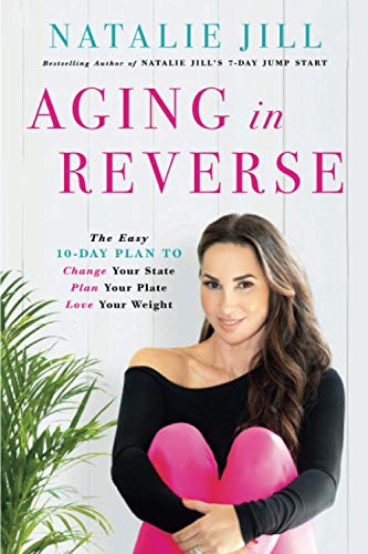 Aging in Reverse: The Easy 10-Day Plan to Change Your State, Plan Your Plate, Love Your Weight