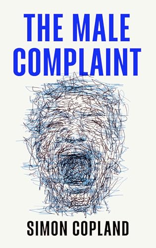 The Male Complaint : The Manosphere and Misogyny Online