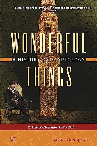 Wonderful Things: A History of Egyptology 2 : The Golden Age: 1881–1914