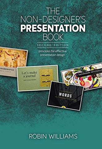 Non-Designer's Presentation Book, The: Principles for effective presentation design