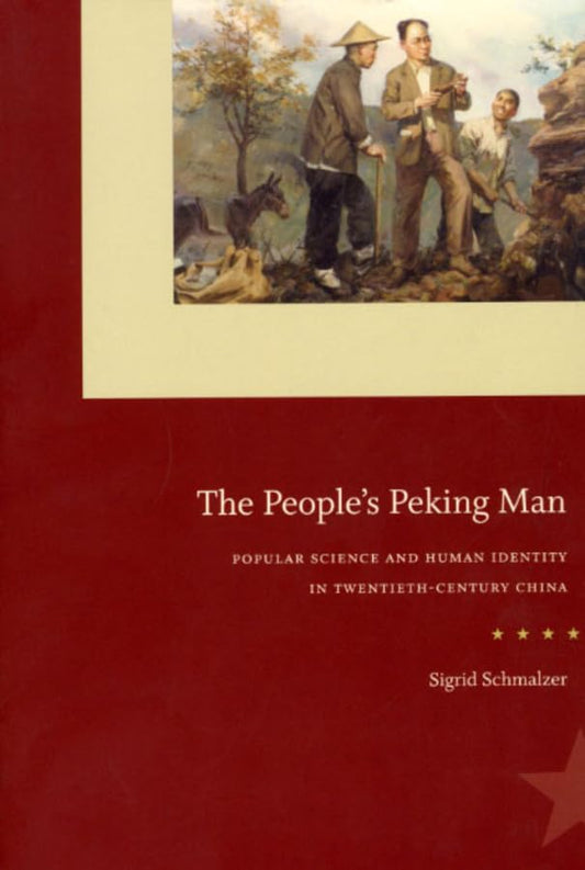 The Peoples Peking Man: Popular Science and Human Identity in Twentieth-Century China