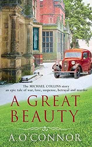 A Great Beauty : The Michael Collins Story. An epic story of war, love, suspense, betrayal and murder