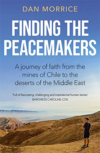 Finding the Peacemakers: A journey of faith from the mines of Chile to the deserts of the Middle East