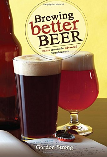 Brewing Better Beer: Master Lessons for Advanced Homebrewers