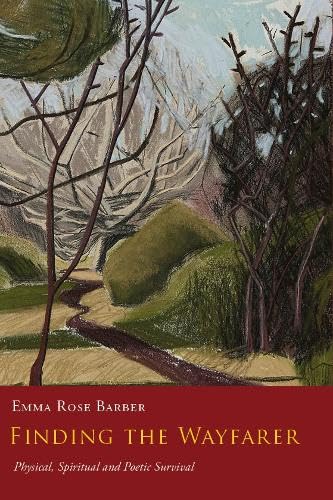 Finding the Wayfarer : Physical, Spiritual and Poetic Survival