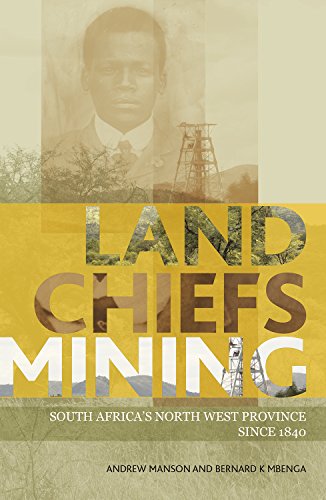 Land, Chiefs, Mining : South Africa's North West Province Since 1840