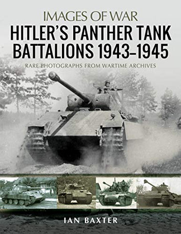 Hitler's Panther Tank Battalions, 1943-1945: Rare Photographs from Wartimes Archives (Images of War)