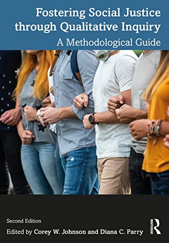 Fostering Social Justice Through Qualitative Inquiry: A Methodological Guide