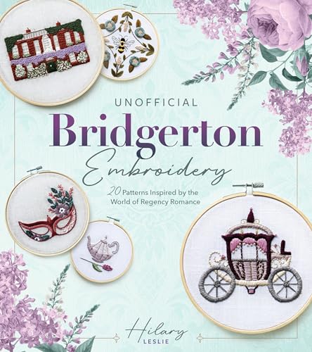 Unofficial Bridgerton Embroidery : 20 Patterns Inspired by the World of Regency Romance