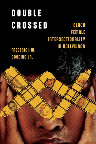 Double Crossed : Black Female Intersectionality in Hollywood
