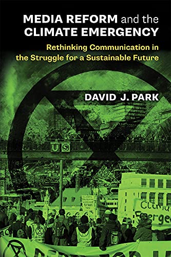 Media Reform and the Climate Emergency : Rethinking Communication in the Struggle for a Sustainable Future