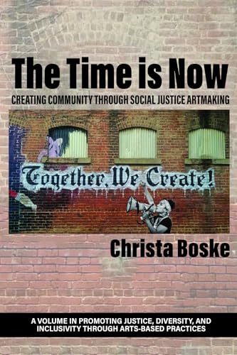 The Time is Now : Creating Community Through Social Justice Artmaking