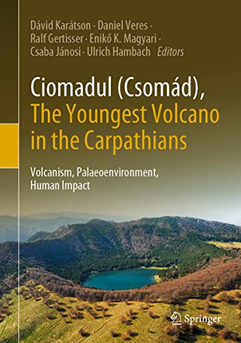 Ciomadul (Csomád), The Youngest Volcano in the Carpathians: Volcanism, Palaeoenvironment, Human Impact