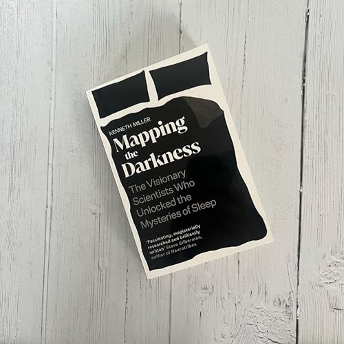 Mapping the Darkness : The Visionary Scientists Who Unlocked the Mysteries of Sleep