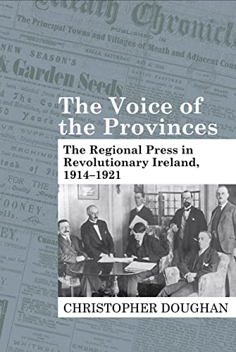 The Voice of the Provinces : The Regional Press in Revolutionary Ireland, 1914-1921