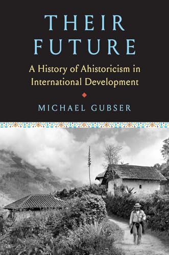 Their Future : A History of Ahistoricism in International Development