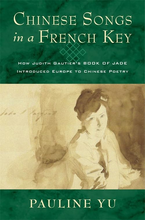 Chinese Songs in a French Key : How Judith Gautier's Book of Jade Introduced Europe to Chinese Poetry