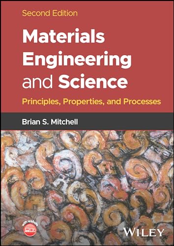 Materials Engineering and Science : Principles, Properties, and Processes