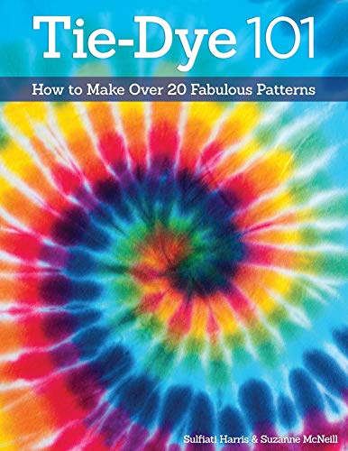 Tie-Dye 101: How to Make Over 20 Fabulous Patterns (Design Originals) Learn the Secrets of Paper Fold, Tying, and Crumple-Dye for Sunbursts, Strips, ... & More, for Both Kids and Adults: 3512