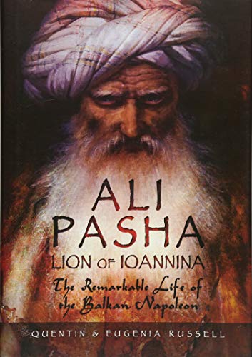 Ali Pasha, Lion of Ioannina : The Remarkable Life of the Balkan Napoleon'