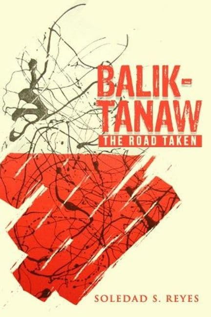 Balik-Tanaw: The Road Taken : Memoir of a Literary and Cultural Critic through Filipino Eyes