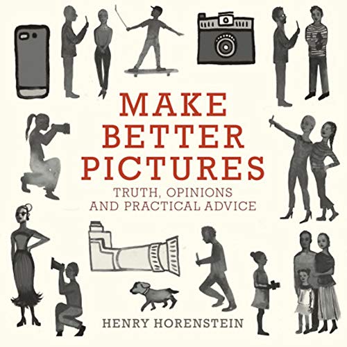 Make Better Pictures : Truth, Opinions, and Practical Advice