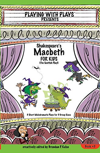 Shakespeare's Macbeth for Kids : 3 Short Melodramatic Plays for 3 Group Sizes : 3