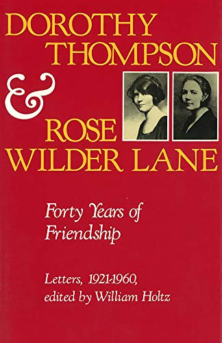 Dorothy Thompson and Rose Wilder Lane : Forty Years of Friendship, Letters, 1921-1960