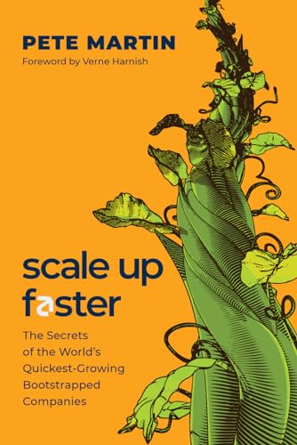 Scale Up Faster : The Secrets of the World's Quickest-Growing Bootstrapped Companies