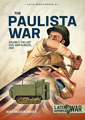 Paulista War Volume 2: The Last Civil War in Brazil, 1932 (Latin America@War)