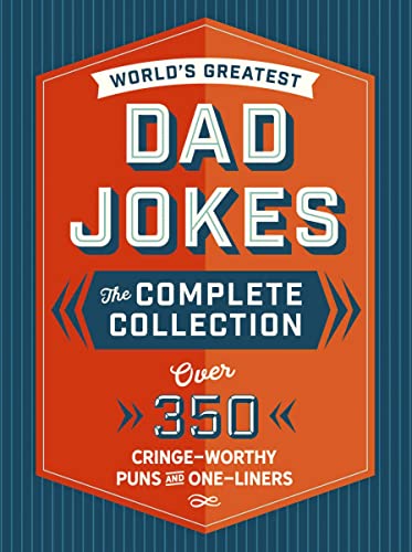 The World's Greatest Dad Jokes: The Complete Collection (The Heirloom Edition) : Over 500 Cringe-Worthy Puns and One-Liners