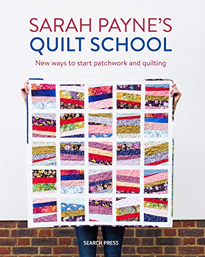 Sarah Payne’s Quilt School: New ways to start patchwork and quilting