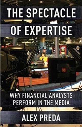 The Spectacle of Expertise: Why Financial Analysts Perform in the Media