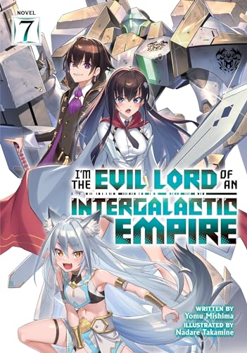I’m the Evil Lord of an Intergalactic Empire! (Light Novel) Vol. 7 : 7