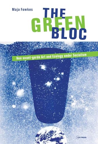 The Green Bloc : Neo-avant-garde Art and Ecology under Socialism