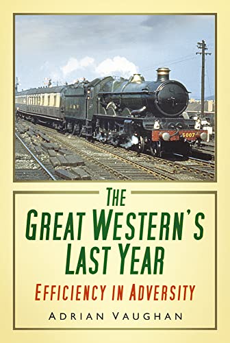 The Great Western's Last Year : Efficiency in Adversity
