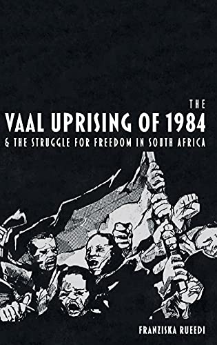 The Vaal Uprising of 1984 &amp; the Struggle for Freedom in South Africa