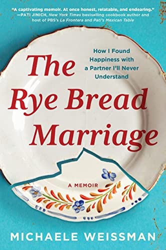 The Rye Bread Marriage : How I Found Happiness with a Partner I’ll Never Understand