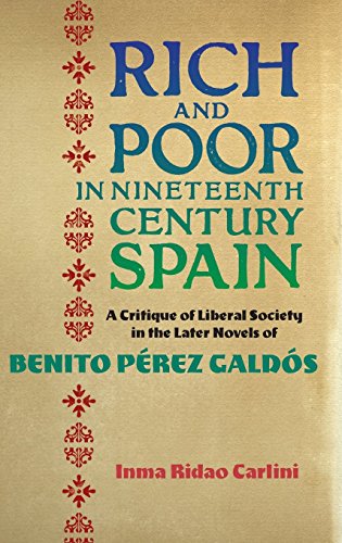 Rich and Poor in Nineteenth-Century Spain: A Critique of Liberal Society in the Later Novels of Benito Perez Galdos