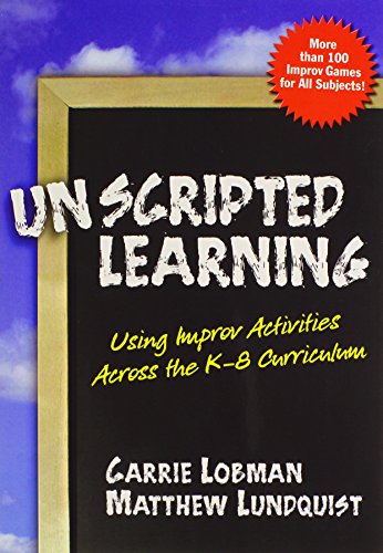 Unscripted Learning : Using Improv Activities Across the K-8 Curriculum