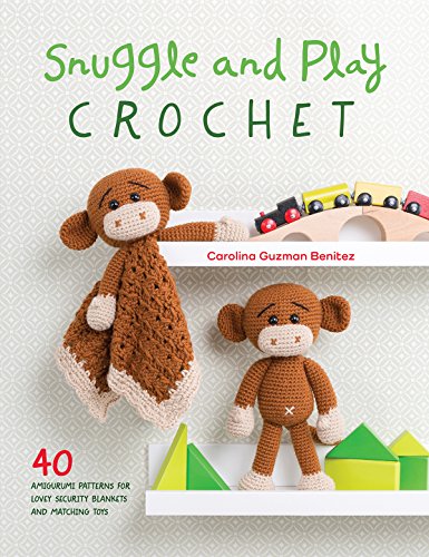Snuggle and Play Crochet: 40 amigurumi patterns for security blankets and matching toys