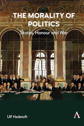 The Morality of Politics : States, Honour and War