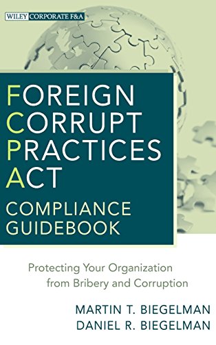 Foreign Corrupt Practices Act Compliance Guidebook: Protecting Your Organization from Bribery and Corruption