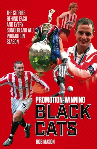 Promotion Winning Black Cats : The Stories Behind Each and Every Sunderland AFC Promotion Season