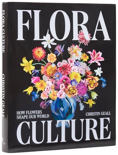 Flora Culture : How Flowers Shape Our World